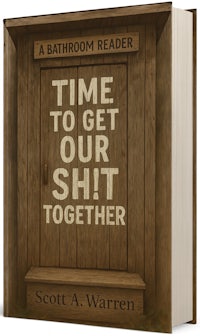 time to get our shit together by scott warren